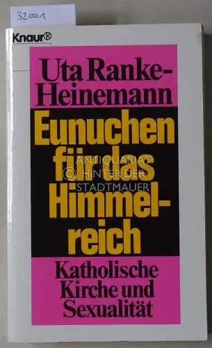 Ranke-Heinemann, Uta: Eunuchen für das Himmelreich. Katholische Kirche und Sexualität. 