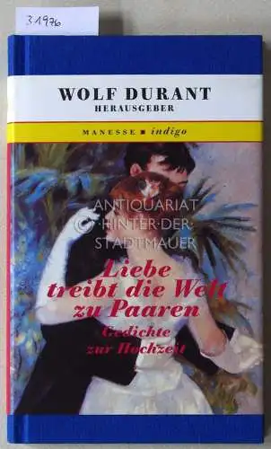 Durant, Wolf (Hrsg.): Liebe treibt die Welt zu Paaren. Gedichte zur Hochzeit. 