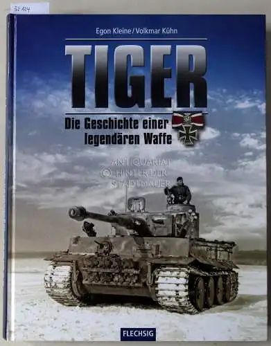 Kleine, Egon und Volkmar Kühn: Tiger: Die Geschichte einer legendären Waffe 1942-45. 