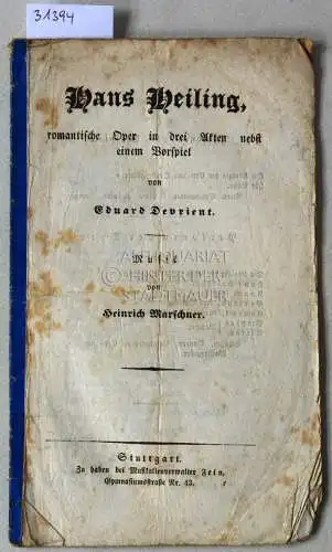 Devrient, Eduard und Heinrich Marschner: Hans Heiling. Romantische Oper in drei Akten nebst einem Vorspiel. (Libretto, letzte Seite FEHLT). 