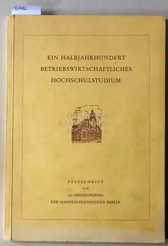 Ein Halbjahrhundert betriebsiwrtschaftliches Studium. Festschrift zum 50. Gründungstag der Handels-Hochschule Berlin. Hrsg. v. Verband Deutscher Diplom-Kaufleute e.V. Berlin. 