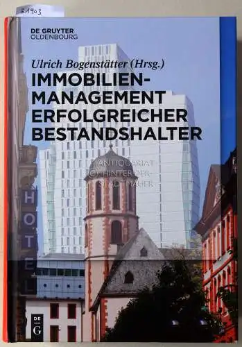 Bogenstätter, Ulrich (Hrsg.): Immobilienmanagement erfolgreicher Bestandhalter. Mit Fachbeitr. v. Holger Basten. 