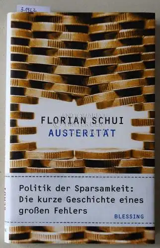 Schui, Florian: Austerität. Politik der Sparsamkeit: Die kurze Geschichte eines großen Fehlers. 