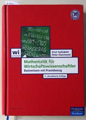 Sydsaeter, Knut und Peter Hammond: Mathematik für Wirtschaftswissenschaftler. Basiswissen mit Praxisbezug. 