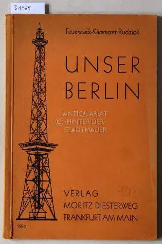 Feuerstack, Käthe, Robert Kämmerer und Ernst Rudziok: Unser Berlin. 