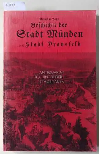 Lotze, Wilhelm: Geschichte der Stadt Münden und der Stadt Dransfeld. (1. Geschichte der Stadt Münden nebst Umgegend mit besonderer Hervorhebung der Begebenheiten des dreißigjährigen und.. 