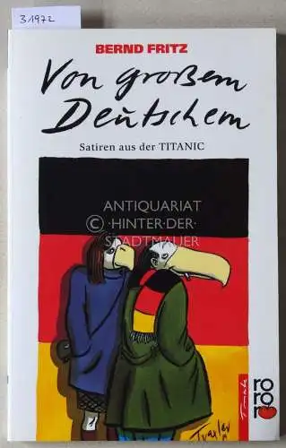 Fritz, Bernd: Von großen Deutschen. Satiren aus der TITANIC. 