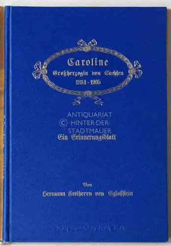 Egloffstein, Hermann Frhr. v: Caroline, Großherzogin von Sachsen, 1884-1905. Ein Erinnerungsblatt. 