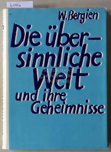 Bergien, W: Die übersinnliche Welt und ihre Geheimnisse. Berichte übersinnlicher Erfahrungen. 