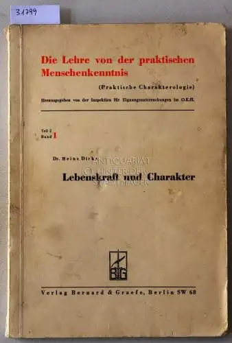 Dirks, Heinz: Lebenskraft und Charakter. [= Die Lehre von der praktischen Menschenkenntnis. Teil 2, Band 1]. 