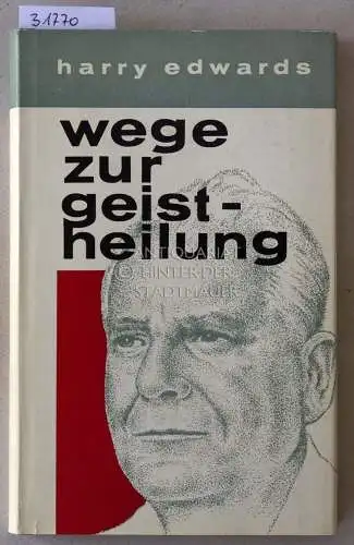 Edwards, Harry und Olive Burton: Wege zur Geistheilung. Übers. v. Emma Busse. 