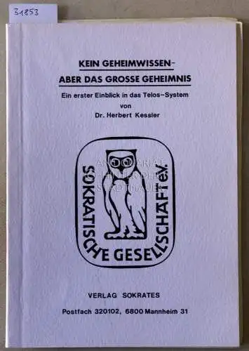 Kessler, Herbert: Kein Geheimwissen - aber das große Geheimnis. Ein erster Einblick in das Telos-System. [= Sokratische Hefte, 6]. 