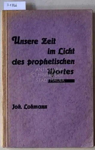 Lohmann, Joh: Unsere Zeit im Licht des prophetischen Wortes. 