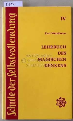 Weinfurter, Karl: Lehrbuch des magischen Denkens. Lebenserfolg, Glück und Gesundheit durch die Beherrschung verborgener Kräfte. [= Schule der Selbstvollendung, 4]. 