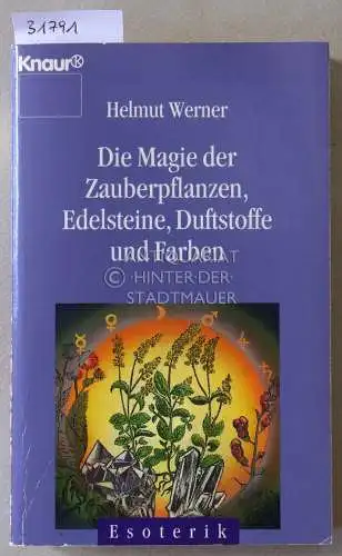 Werner, Helmut: Die Magie der Zauberpflanzen, Edelsteine, Duftstoffe und Farben.