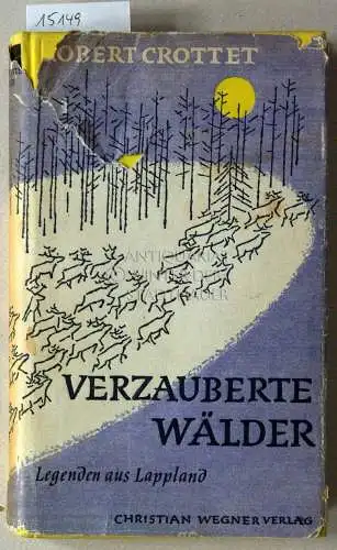 Crottet, Robert: Verzauberte Wälder. Legenden aus Lappland. (Aus d. Franz. übertr. v. Maria Honeit). 