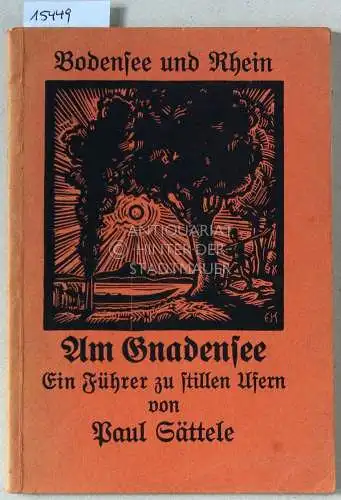 Sättele, Paul: Bodensee und Rhein: Am Gnadensee. Ein Führer zu stillen Ufern. von. 