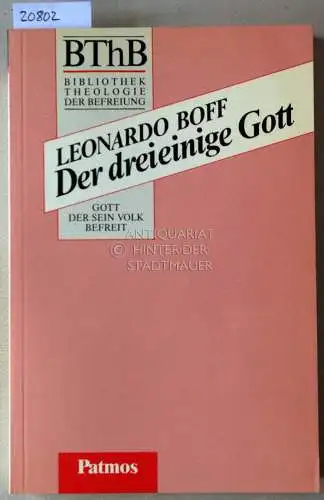 Boff, Leonardo: Der dreieinige Gott. [= BThB - Bibliothek Theologie der Befreiung. Die Befreiung in der Geschichte]. 