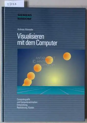 Alteneder, Andreas: Visualisieren mit dem Computer. Computergrafik und Computeranimation: Entwicklung, Realisierung, Kosten. 