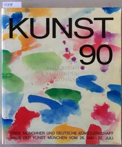 Burkart, P. (Kat.): Kunst 90. 26. Mai - 22. Juli 1990. Haus der Kunst München. Freie Münchner und Deutsche Künstlerschaft e.V. 