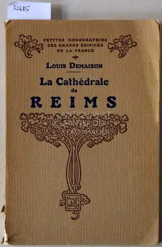 Demaison, Louis: La cathédrale de Reims. [= Petites Monographes des Grands Édifices de la France]. 