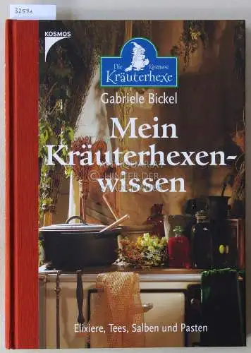 Bickel, Gabriele: Mein Kräuterhexenwissen. Elixiere, Tees, Salben und Pasten. 