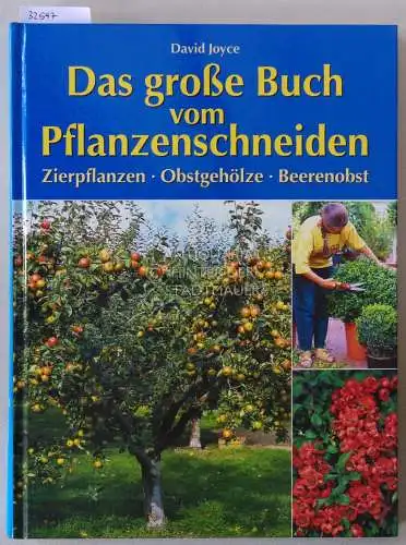 Joyce, David: Das große Buch vom Pflanzenschneiden. Zierpflanzen, Obstgehölze, Beerenobst. 