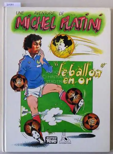 Ballay, Hubert: Une aventure de Michel Platini. Le ballon en or. 