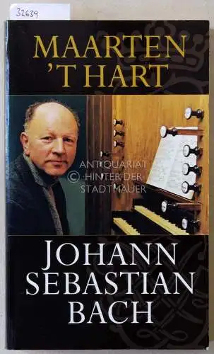 `t Hart, Maarten: Johann Sebastian Bach. 