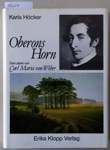 Höcker, Karla: Oberons Horn. Das Leben von Carl Maria von Weber. 