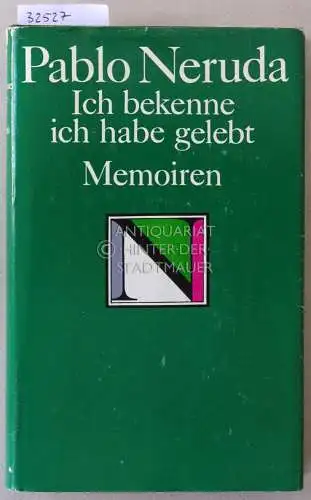 Neruda, Pablo: Ich bekenne ich habe gelebt. Memoiren. 