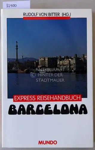 Bitter, Rudolf v. (Hrsg.): Barcelona. [= Express Reisehandbuch] Mit Beitr. v. Oriol Bohigas. 