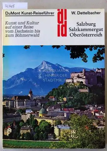 Dettelbacher, Werner: Salzburg, Salzkammergut, Oberösterreich. Kunst und Kultur auf einer Reise vom Dachstein zum Böhmerwald. [= DuMont Kunst-Reiseführer]. 