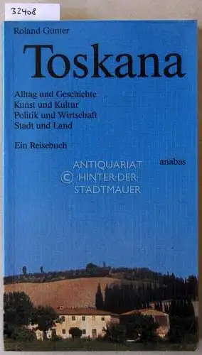 Günter, Roland: Toskana. Alltag und Geschichte, Kunst und Kultur, Politik und Wirtschaft, Stadt und Land. Ein Reisebuch. 