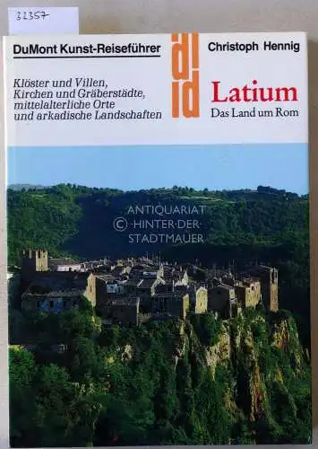 Hennig, Christoph: Latium: Das Land um Rom. Klöster und Villen, Kirchen und Gräberstädte, mittelalterliche Orte und arkadische Landschaften. [= DuMont Kunst-Reiseführer]. 