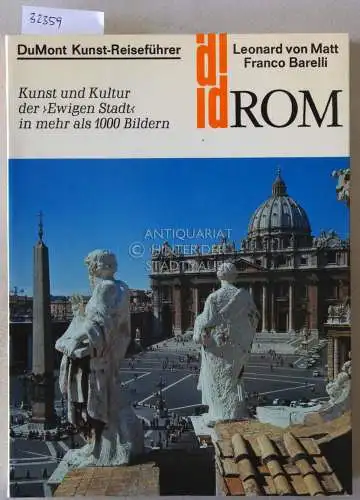 Matt, Leonard v. und Franco Barelli: Rom. Kunst und Kultur der `Ewigen Stadt` in mehr als 1000 Bildern. [= DuMont Kunst-Reiseführer]. 