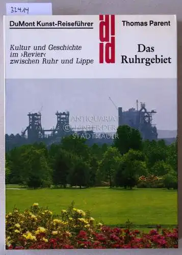 Parent, Thomas: Das Ruhrgebiet. Kultur und Geschichte im `Revier` zwischen Ruhr und Lippe. [= DuMont Kunst-Reiseführer]. 