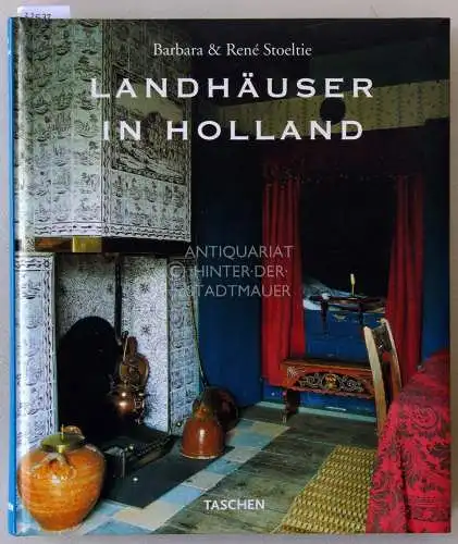 Stoeltie, Barbara und René Stoeltie: Landhäuser in Holland. Country houses of Holland. Les maisons romantiques de Hollande. 