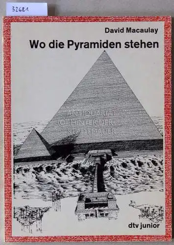 Macaulay, David: Wo die Pyramiden stehen. [= dtv junior]. 