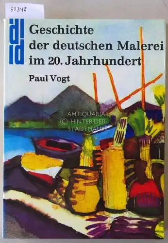 Vogt, Paul: Geschichte der deutschen Malerei im 20. Jahrhundert. 