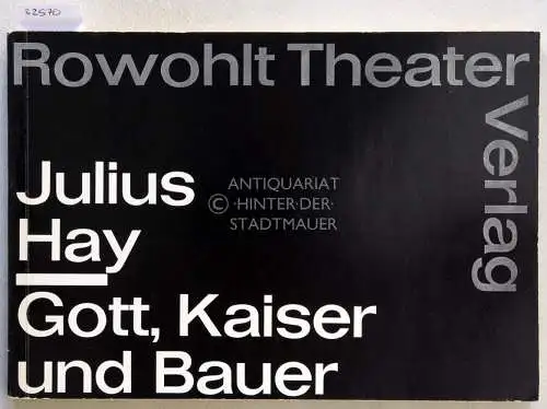 Hay, Julius: Gott, Kaiser und Bauer. Schauspiel. 