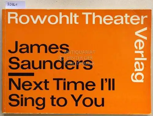 Saunders, James: Next time I`ll sing to you. Schauspiel. Deutsch v. Hilde Spiel. 