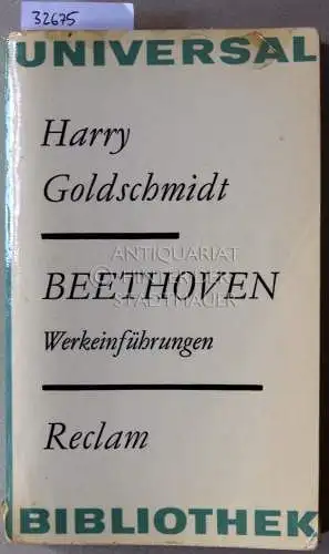 Goldschmidt, Harry: Beethoven. Werkeinführung. [= Reclam Universal Bibliothek]. 