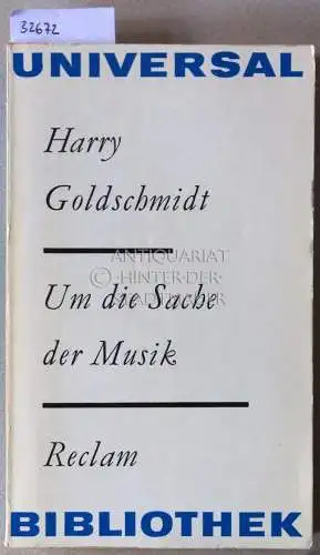 Goldschmidt, Harry: Um die Sache der Musik. Reden und Aufsätze. [= Reclam Universal Bibliothek]. 