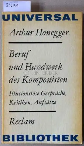 Honegger, Arthur: Beruf und Handwerk des Komponisten. Illusionslose Gespräche, Kritiken, Aufsätze. [= Reclam Universal Bibliothek]. 