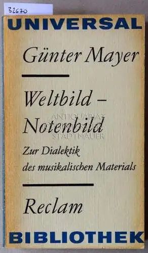 Mayer, Günter: Weltbild - Notenbild. Zur Dialektik des musikalischen Materials. [= Reclam Universal Bibliothek]. 