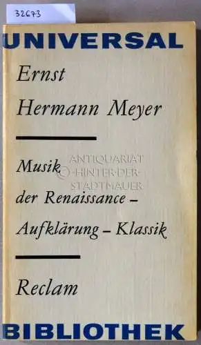 Meyer, Ernst Hermann: Musik der Renaissance - Aufklärung - Klassik. [= Reclam Universal Bibliothek]. 