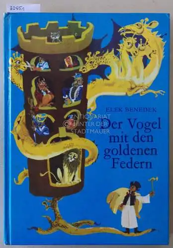 Benedek, Elek: Der Vogel mit den goldenen Federn. 