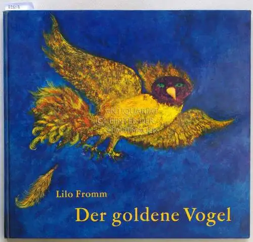 Fromm, Lilo: Der goldene Vogel. Ein Märchen der Brüder Grimm. 