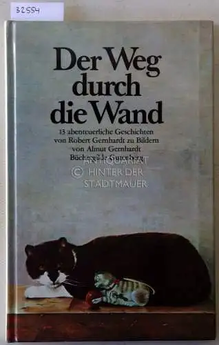 Gernhardt, Robert und Almut Gernhardt: Der Weg durch die Wand. 13 abenteuerliche Geschichten. 